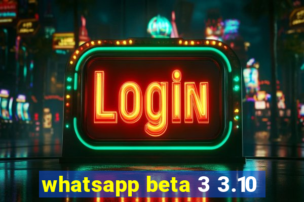 whatsapp beta 3 3.10